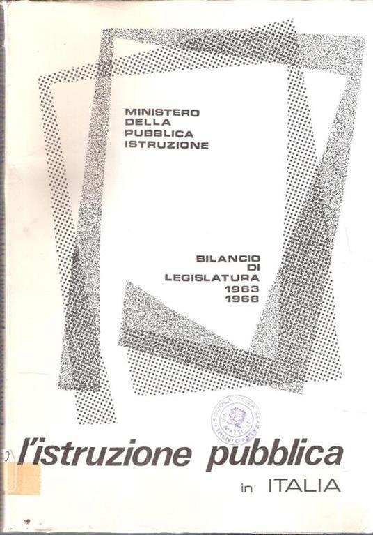 L' istruzione Pubblica In Italia Bilancio Di Legislatura 1963-1968 - copertina