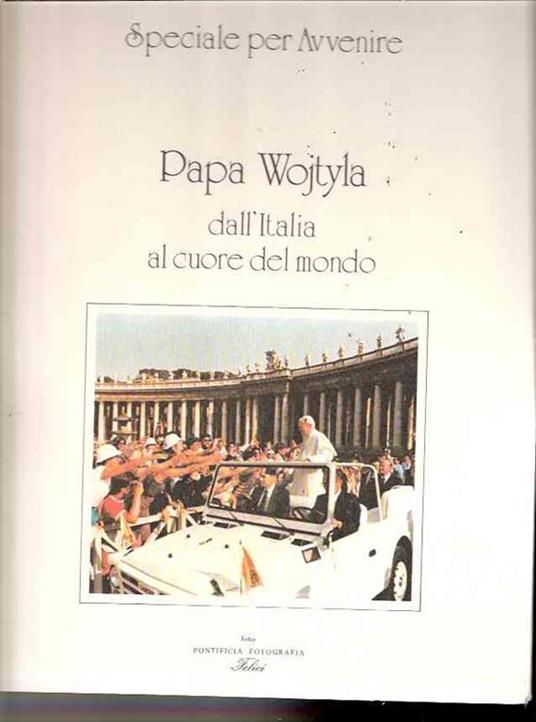 Papa Wojtyla Dall'italia Al Cuore Del Mondo. I Grandi Fotografi Italiani Spec. Per Avvenire - copertina