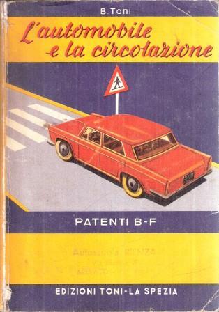 L' automobile E La Circolazione Patenti B-F - B. Toni - copertina