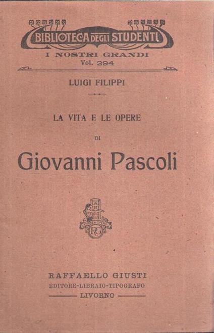 La Vita E Le Opere Di Giovanni Pascoli - Luigi Filippi - copertina