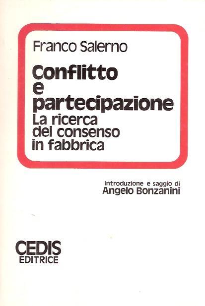 Conflitto e partecipazione. La ricerca del consenso in fabbrica - Franco Salerno - copertina