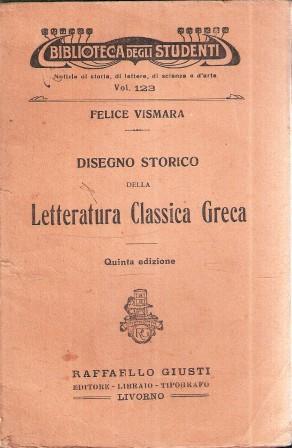 Disegno Storico Della Letteratura Classica Greca - Felice Vismara - copertina