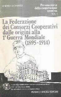 La Federazione Dei Consorzi Cooperativi Dalle Origini Alla I^ Guerra Mondiale (1895-1914) - Andrea Leonardi - copertina