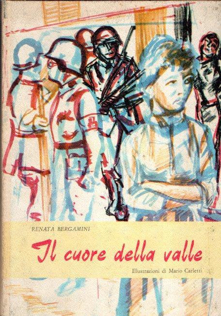 Il Cuore Della Valle. Ill. Di Mario Carletti - Renata Bergamini - copertina