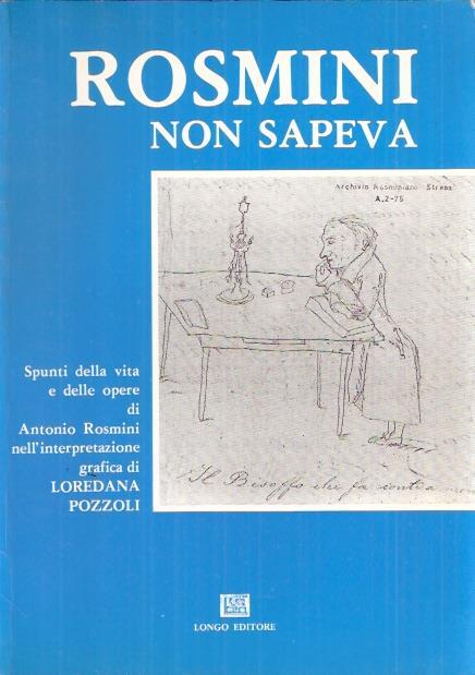 Rosmini Non Sapeva Spunti Della Vita E Delle Opere Di Antonio Rosmini Nell'interpretazione Grafica Di Loredana Pozzoli - Loredana Pozzoli - copertina