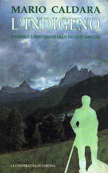 L' indigeno. Riverenze e irriverenze di un figlio di Ampezzo - Mario Caldara - copertina