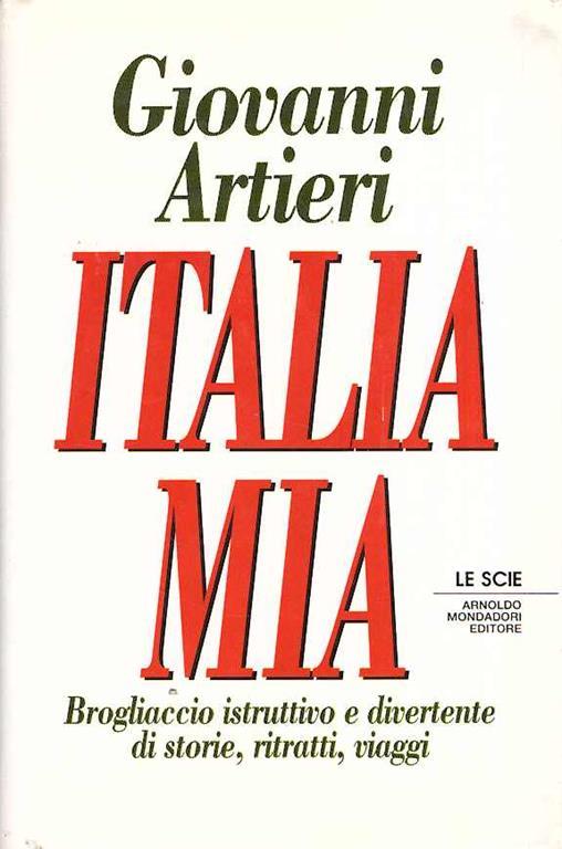 Italia mia. Brogliaccio istruttivo e divertente di storie, ritratti, viaggi - Giovanni Artieri - copertina