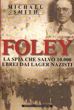 Foley La Spia Che Salvò 10.000 Ebrei Dai Lager Nazisti