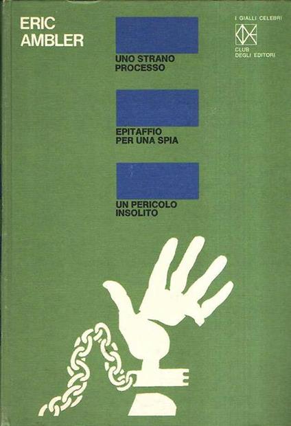 Uno Strano Processo - Epitaffio Per Una Spia - Un Pericolo Insolito - Eric Ambler - copertina