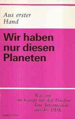 Wir Haben Nur Diesen Planeten - Was Tun Im Kampf Um Den Frieden? Eine Information Aus Der Ddr