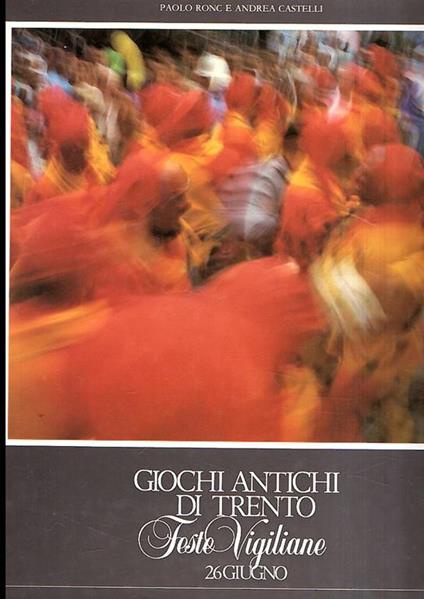 Giochi Antichi Di Trento - Feste Vigiliane - Andrea Castelli - copertina