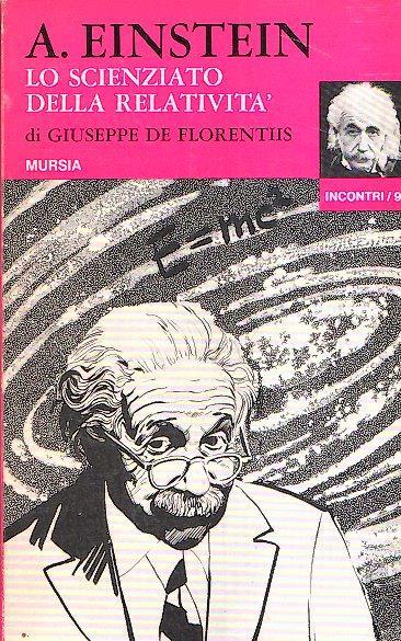 A. Einstein Lo Scienziato Della Relativita' - Giuseppe De Florentiis - copertina