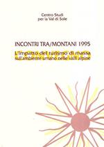 Incontri Tra/Montani 1995 - L'impatto Del Turismo Di Massa Sull'ambiente Umano Nelle Valli Alpine