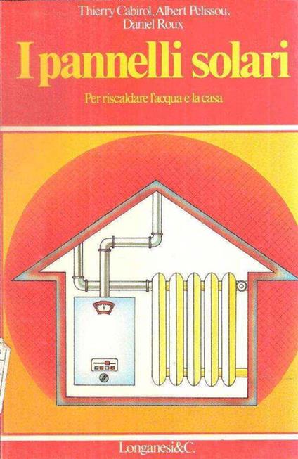 I Pannelli Solari Per Riscaldare L'acqua E La Casa - T. Cabirol - copertina