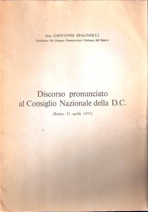 Discorso Pronunciato Al Consiglio Nazionale della D.C. (Roma 21 Aprile 1971) - Giovanni Spagnolli - copertina