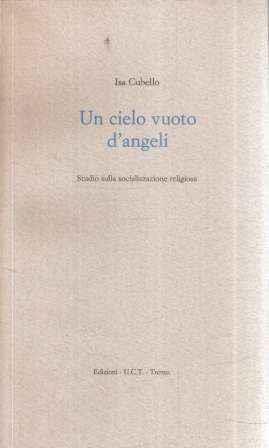 Un Cielo Vuoto Di Angeli Studio Sulla Socializzazione Religiosa - Isa Cubello - copertina