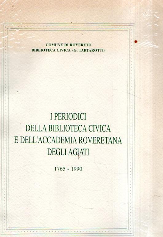 I Periodici Della Biblioteca Civica E Dell'Accademia Roveretana Degli Agiati 1765-1990 - copertina