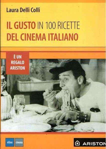 Il Gusto In 100 Ricette Del Cinema Italiano - Laura Delli Colli - copertina