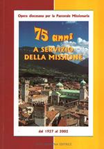 75 Anni A Servizio Della Missione Dal 1927 Al 2002