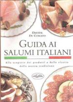 Guida ai salumi italiani. Alla scoperta dei prodotti e delle ricette della nostra tradizione. Ediz. illustrata