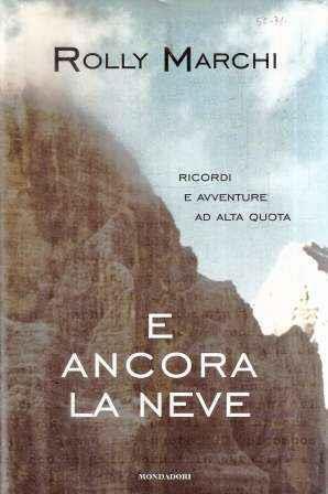 E Ancora Neve Ricordi E Avventure Di Alta Quota - Rolly Marchi - copertina