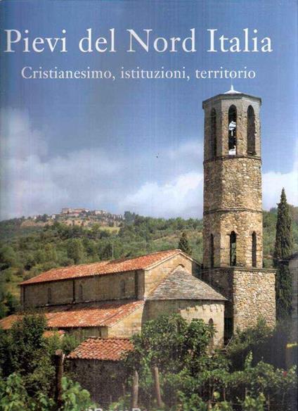 Pievi Del Nord Italia Cristianesimo, Istituzioni, Territorio - Renata Salvarani - copertina