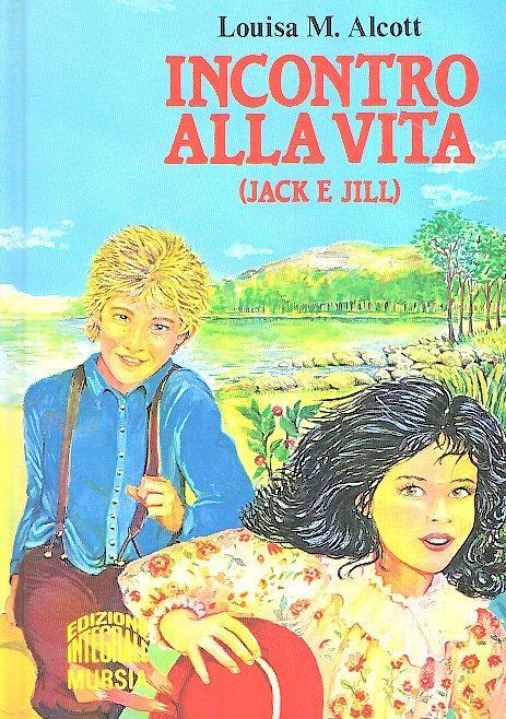 Incontro Alla Vita (Jack E Jill) - Louisa May Alcott - copertina