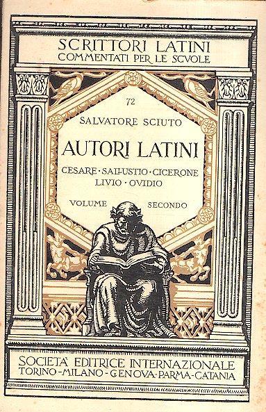 Autori Latini Cesare. Sallustio. Cicerone. Livio. Ovidio- Volume Secondo - Salvatore Sciuto - copertina