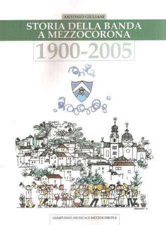 Storia Della Banda Di Mezzocorona 1900-2005 - Antonio Giuliani - copertina