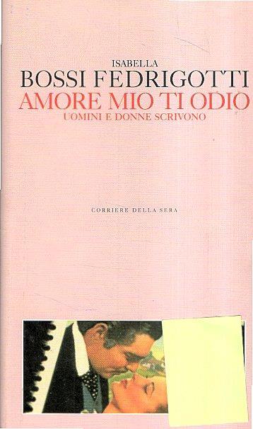 Amore Mio Ti Odio - Uomini E Donne Scrivono - Isabella Bossi Fedrigotti - copertina