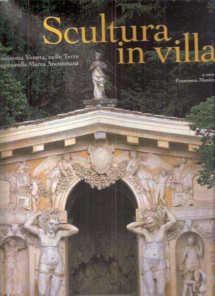 Scultura In Villa Nella Terraferma Veneta, Nelle Terre Dei Gonzaga E Nella Marca Anconetana - Francesco Monicelli - copertina