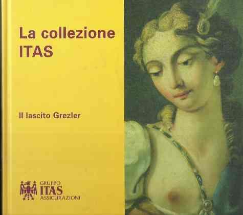 La Collezione Itas - Il Lascito Grezler - Carlo Andrea Postinger - copertina