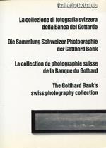 La collezione di fotografia svizzera della Banca del Gottardo. Die Sammlung Schweizer Photographie d
