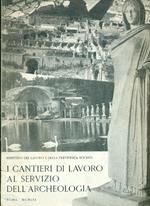 I cantieri di lavoro al servizio dell'archeologia