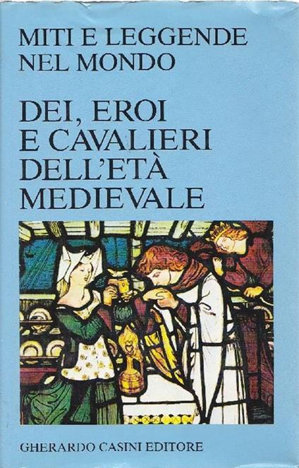 Dei, eroi e cavalieri dell'età medievale - copertina