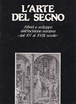 L' arte del segno. Albori e sviluppo dell'incisione europea, dal secolo XV al XVIII secolo