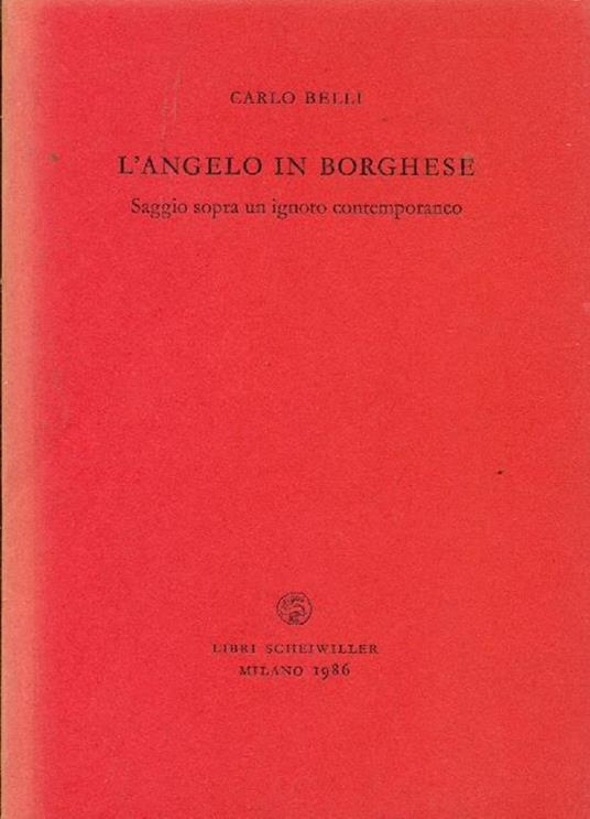 L' angelo in borghese. Saggio sopra un ignoto contemporaneo - Carlo Belli - copertina