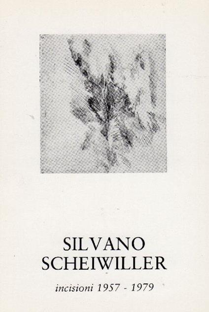 Silvano Scheiwillwr. Incisioni 1957-1979 - Silvano Scheiwiller - copertina
