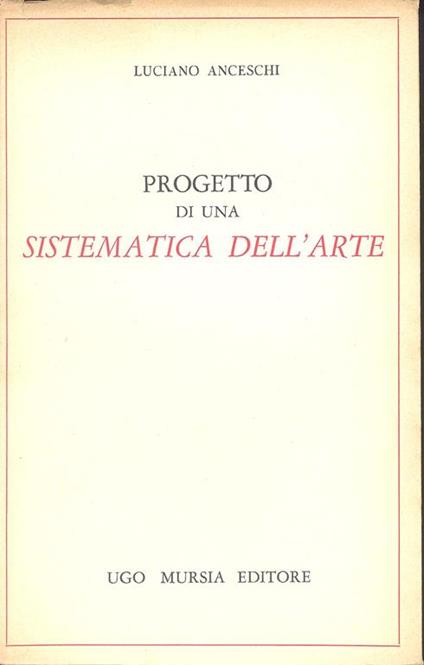 Progetto di una sistematica dell'arte. Copia autografata - Luciano Anceschi - copertina