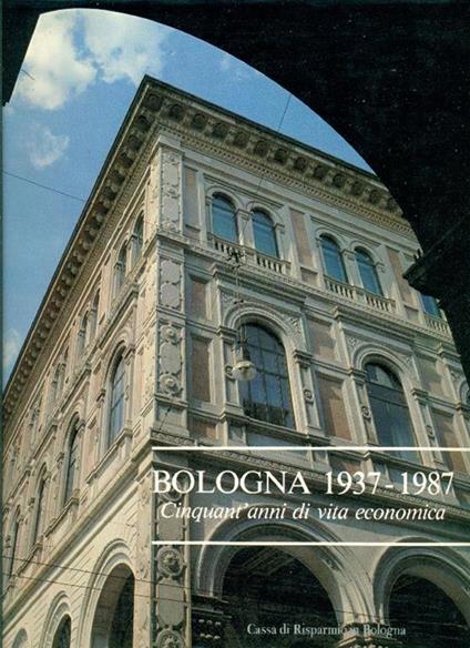 Bologna 1937-1987. Cinquant'anni di vita economica - Fabio Gobbo - copertina