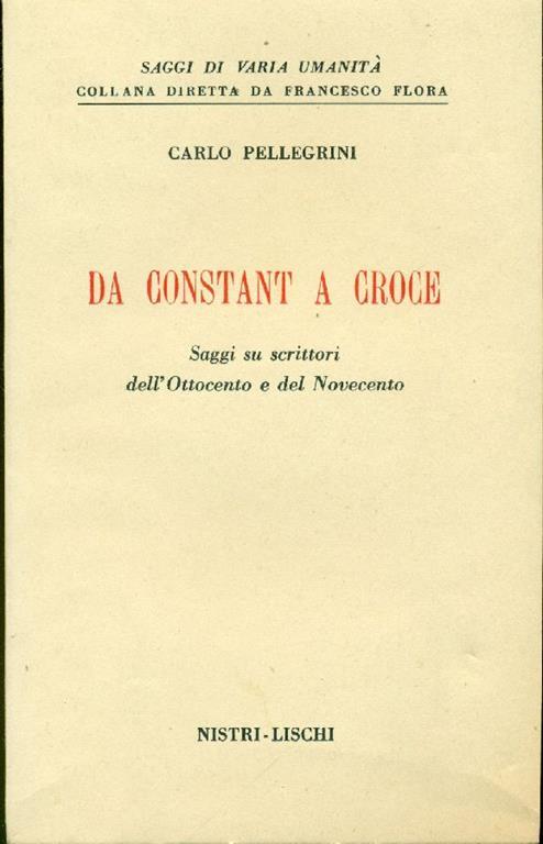 Da Constant a Croce. Saggi su scrittori dell'Ottocento e del Novecento - Carlo Pellegrini - copertina