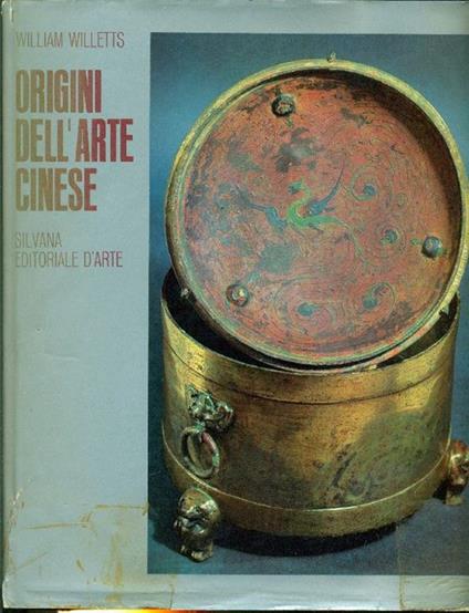 Origini dell'arte cinese. Dalla ceramica neolitica all'architettura moderna - William Willetts - copertina