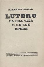 Lutero. La sua vita e le sue opere