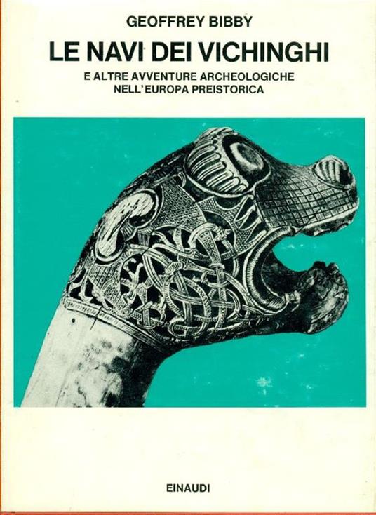 Le navi dei Vichinghi e altre avventure archeologiche nell'Europa preistorica - Geoffrey Bibby - copertina