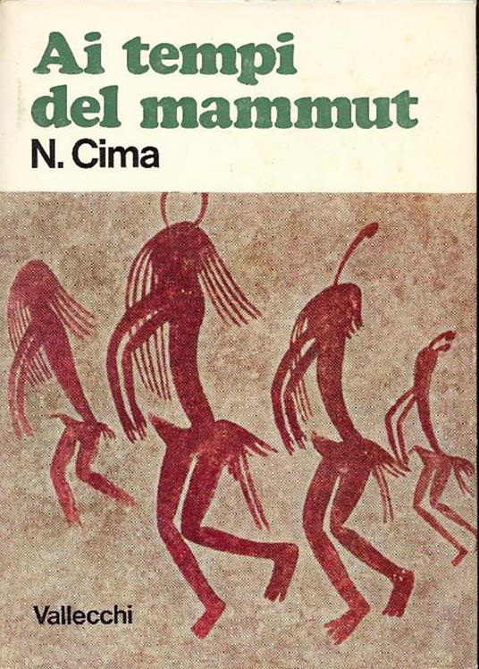 Ai tempi del mammut. Il cammino dell'uomo preistorico - Nilde Cima - copertina