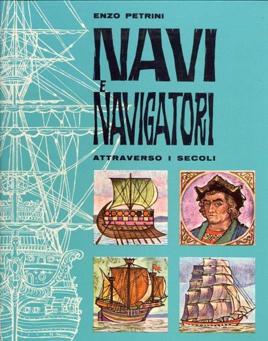 Navi e navigatori attraverso i secoli - Enzo Petrini - copertina