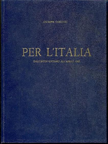 Per l'Italia. Dall'interventismo all'aprile 1945 - Giuseppe Carlucci - copertina