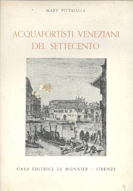 Acquafortisti veneziani del Settecento - Mary Pittaluga - copertina