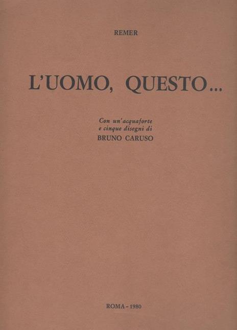 L' uomo, questo - Remer Caruso Bruno - 2