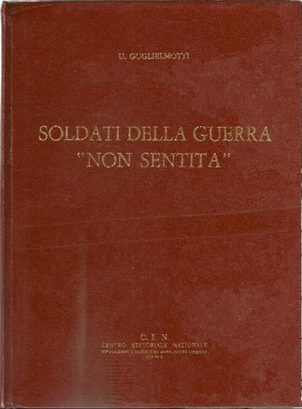 Soldati della guerra ''non sentità' - Umberto Guglielmotti - copertina